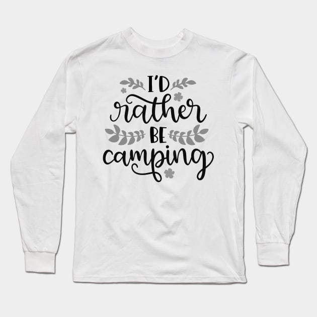 I'd Rather Be Camping, Outdoors Shirt, Hiking Shirt, Adventure Shirt Long Sleeve T-Shirt by ThrivingTees